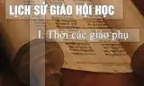 LỊCH SỬ GIÁO HỘI HỌC – THỜI CÁC GIÁO PHỤ