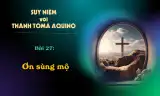 Suy niệm với Thánh Tôma Aquinô - Mùa Phục Sinh - Bài 27